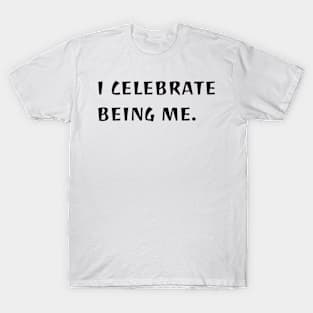 I celebrate being me T-Shirt